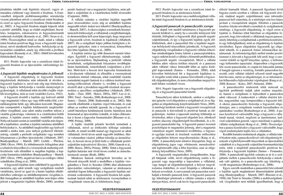 A fogyasztói bizalom alapját képezik tehát a pozitív attitűdök, hogy az eladót megbízható, becsületes, kompetens, rokonszenves és fogyasztóorientált embernek észleljük (Kennedy et al.