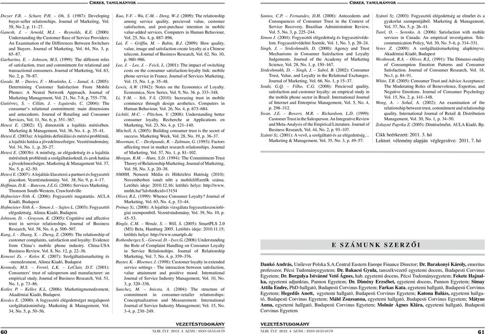 S. (1999): The different roles of satisfaction, trust and commitment for relational and transactional consumers. Journal of Marketing, Vol. 63, No. 2, p. 70 87. Goode, M. Davies, F. Moutinho, L.