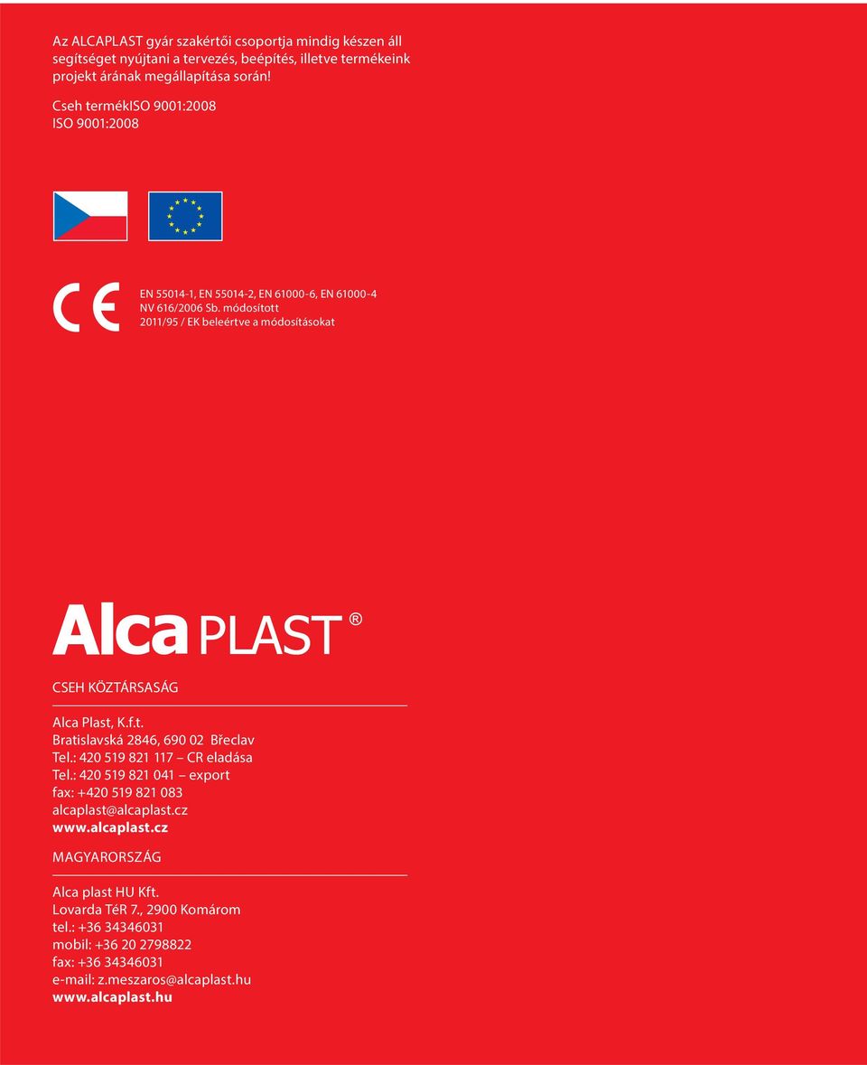 módosított 2011/95 / EK beleértve a módosításokat CSEH KÖZTÁRSASÁG Alca Plast, K.f.t. Bratislavská 2846, 690 02 Břeclav Tel.: 420 519 821 117 CR eladása Tel.