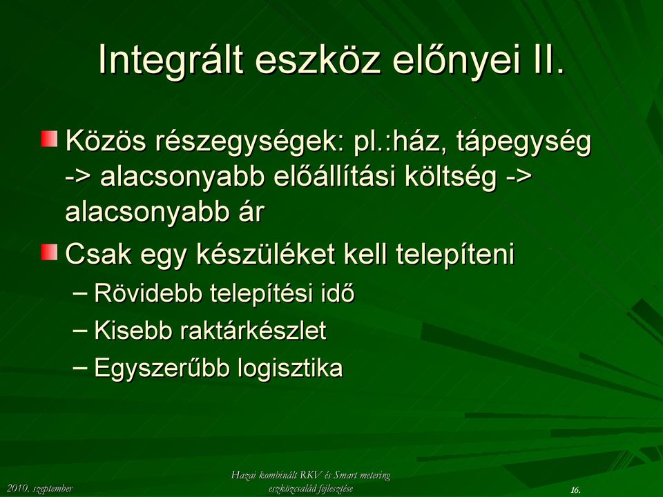 alacsonyabb ár Csak egy készüléket kell telepíteni Rövidebb