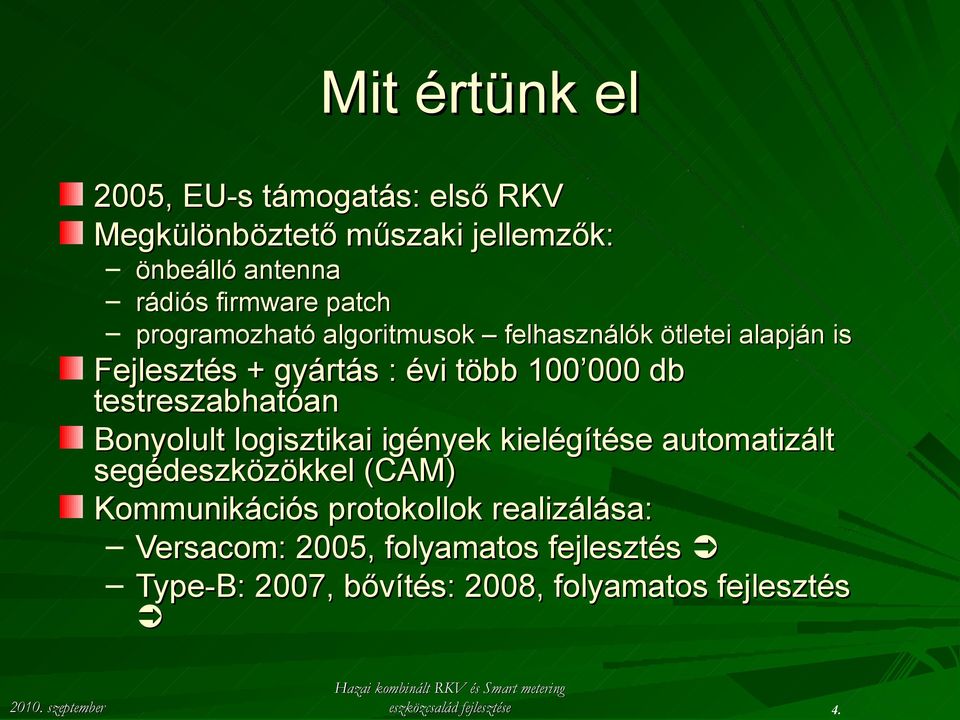 testreszabhatóan Bonyolult logisztikai igények kielégítése automatizált segédeszközökkel (CAM) Kommunikációs