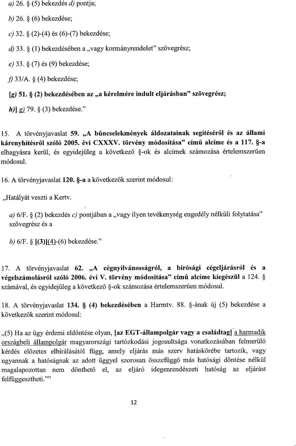 A bűncselekmények áldozatainak segítéséről és az állami kárenyhítésről szóló 2005. évi CXXXV. törvény módosítása című alcíme és a 117.