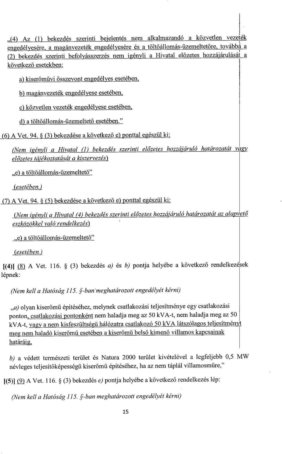engedélyese esetében, d) a töltőállomás-üzemeltető esetében. (6) A Vet. 94.
