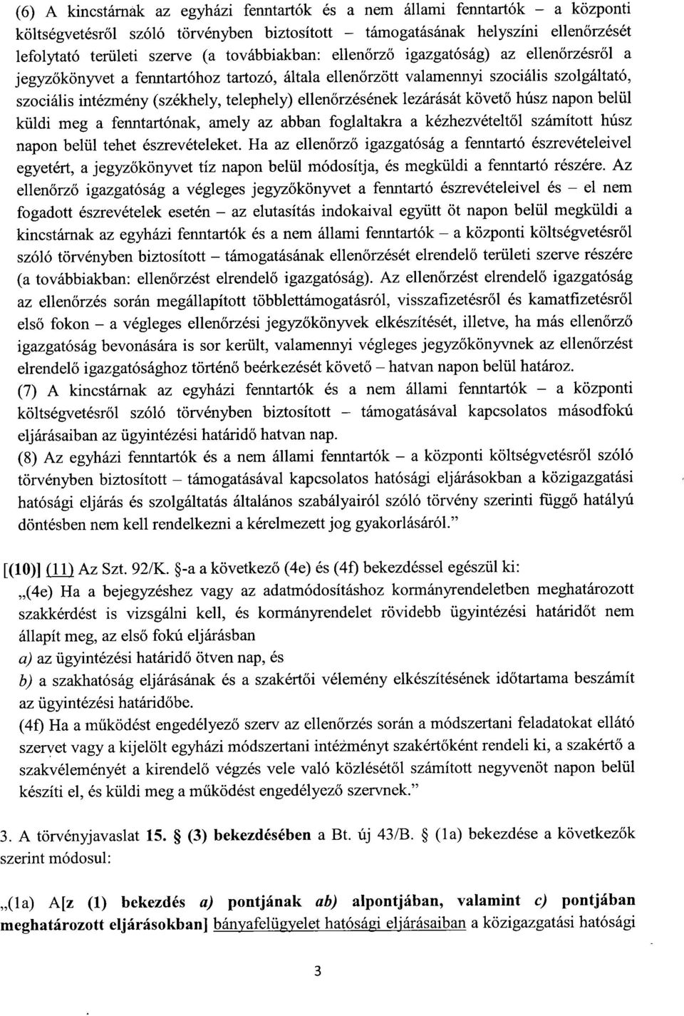 őrzésének lezárását követő húsz napon belü l küldi meg a fenntartónak, amely az abban foglaltakra a kézhezvételt ől számított hús z napon belül tehet észrevételeket.