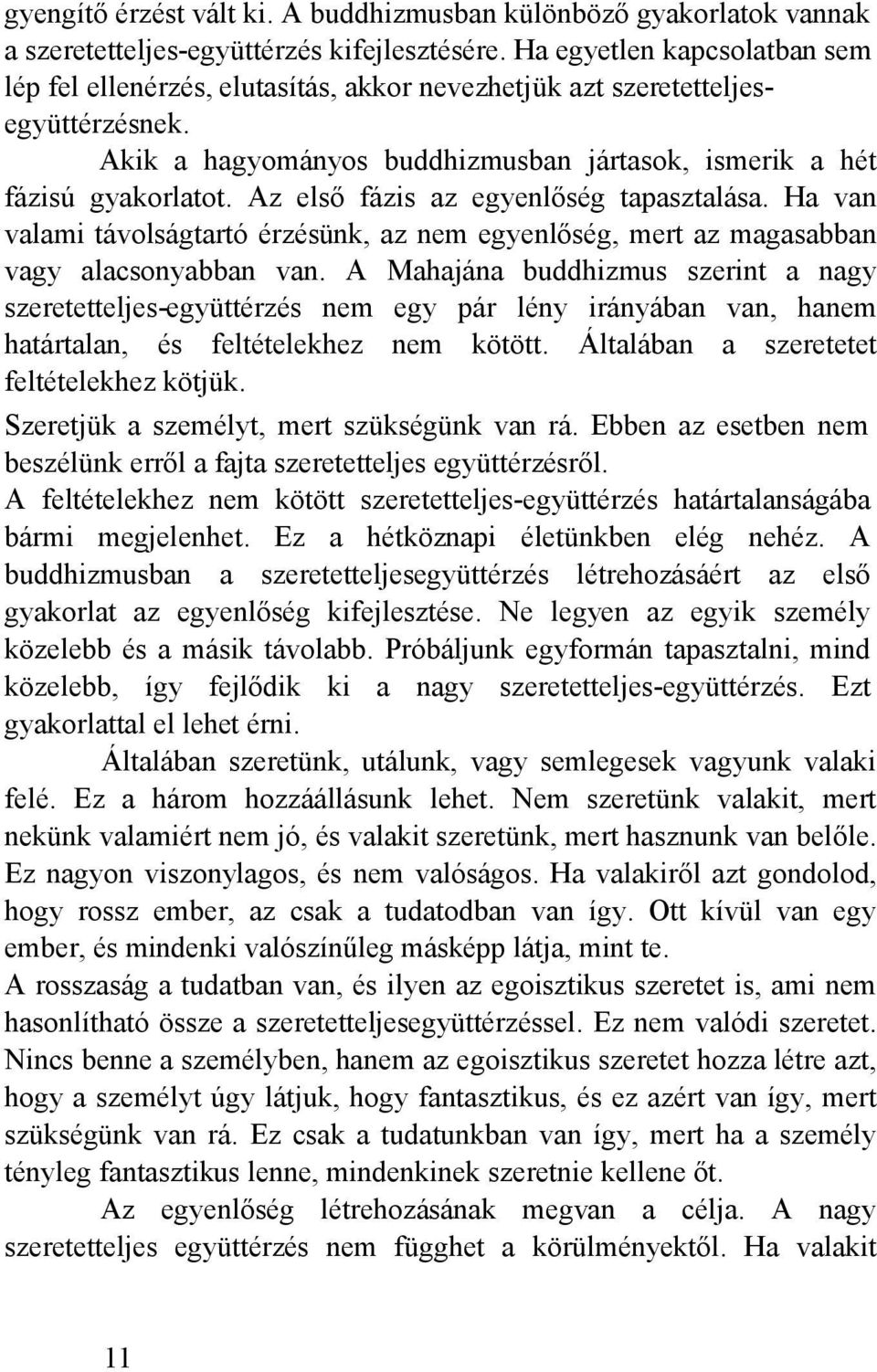 Az első fázis az egyenlőség tapasztalása. Ha van valami távolságtartó érzésünk, az nem egyenlőség, mert az magasabban vagy alacsonyabban van.