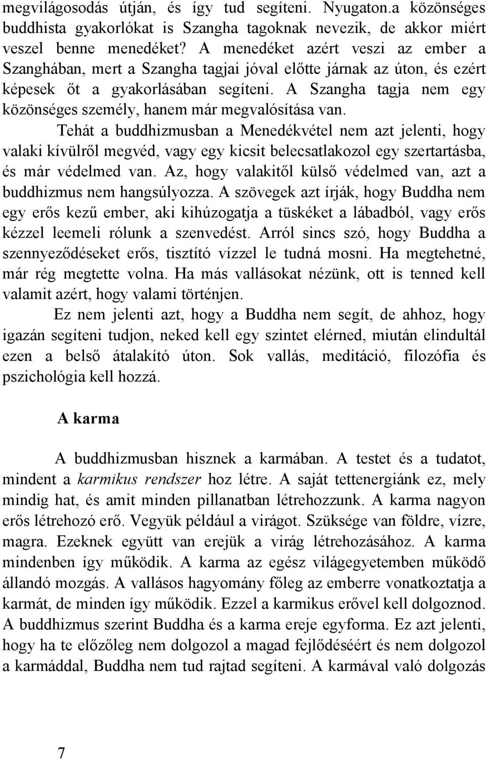 A Szangha tagja nem egy közönséges személy, hanem már megvalósítása van.