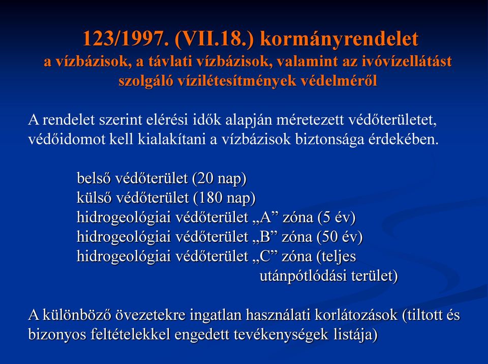 idők alapján méretezett védőterületet, védőidomot kell kialakítani a vízbázisok biztonsága érdekében.