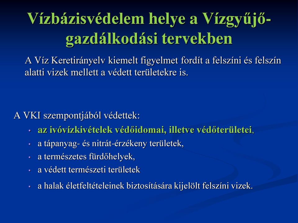 A VKI szempontjából védettek: az ivóvízkivételek védőidomai, illetve védőterületei, a tápanyag- és