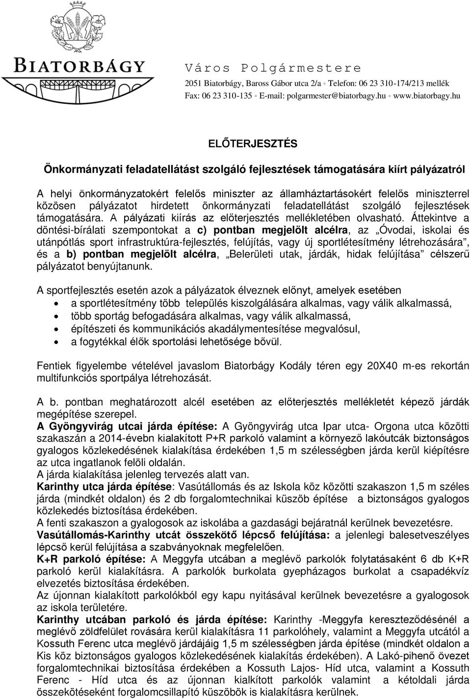 hu ELŐTERJESZTÉS Önkormányzati feladatellátást szolgáló fejlesztések támogatására kiírt pályázatról A helyi önkormányzatokért felelős miniszter az államháztartásokért felelős miniszterrel közösen
