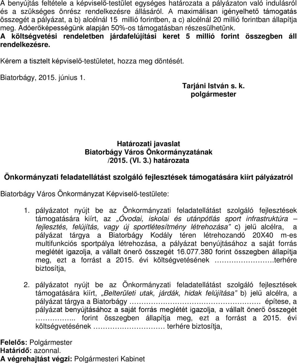 Adóerőképességünk alapján 50%-os támogatásban részesülhetünk. A költségvetési rendeletben járdafelújítási keret 5 millió forint összegben áll rendelkezésre.