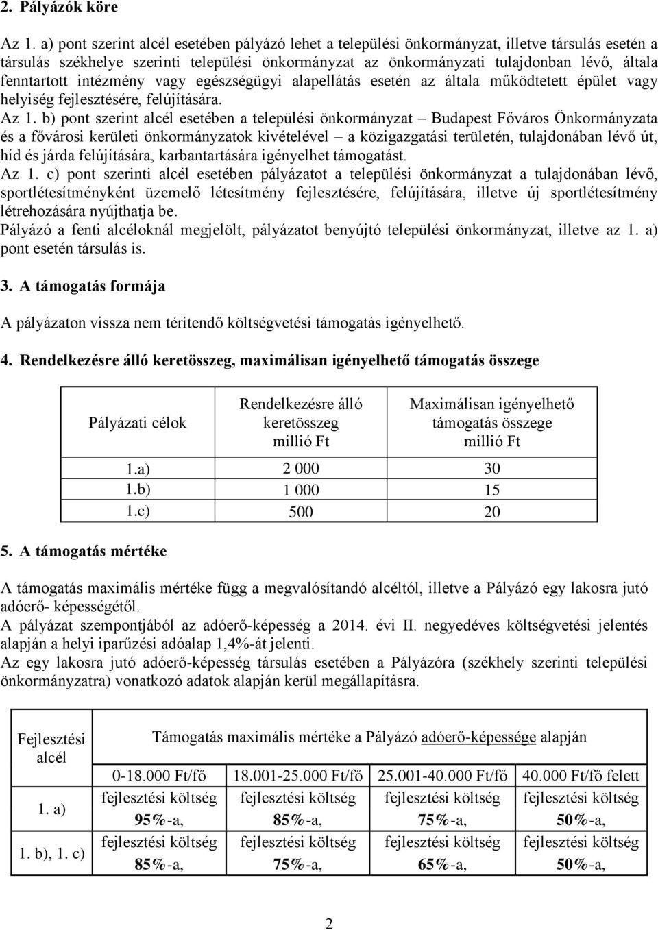 fenntartott intézmény vagy egészségügyi alapellátás esetén az általa működtetett épület vagy helyiség fejlesztésére, felújítására. Az 1.