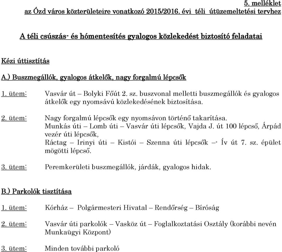 Munkás úti Lomb úti Vasvár úti lépcsők, Vajda J. út 100 lépcső, Árpád vezér úti lépcsők, Ráctag Irinyi úti Kistói Szenna úti lépcsők - Ív út 7. sz. épület mögötti lépcső. 3.