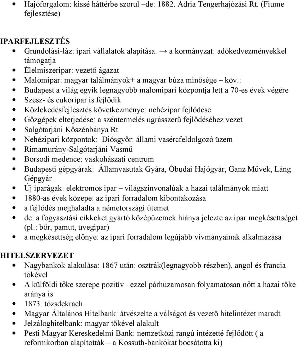 : Budapest a világ egyik legnagybb malmipari közpntja lett a 70-es évek végére Szesz- és cukripar is fejlődik Közlekedésfejlesztés következménye: nehézipar fejlődése Gőzgépek elterjedése: a