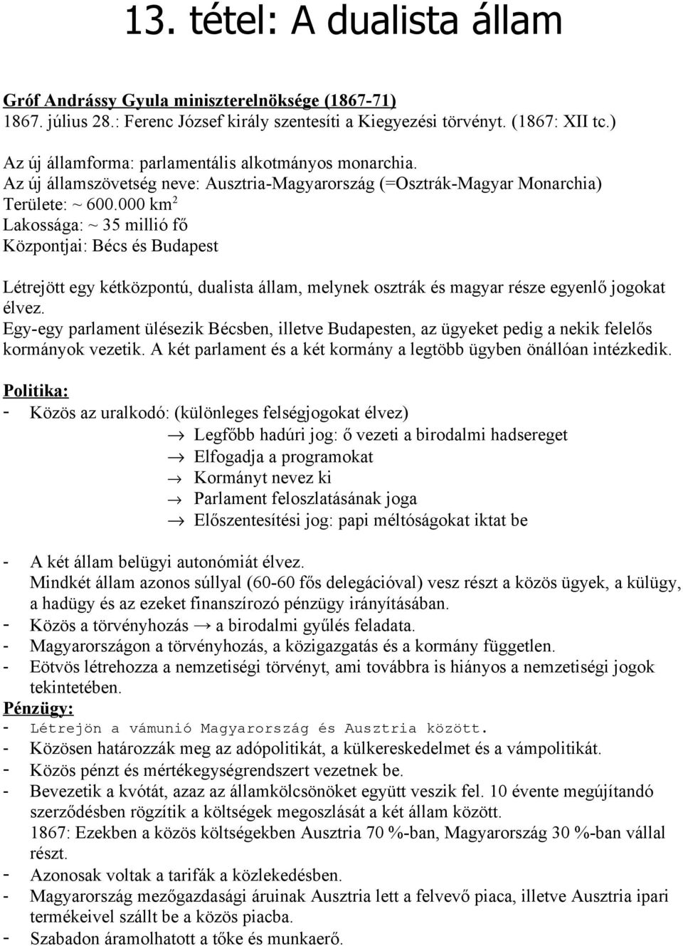 000 km 2 Lakssága: ~ 35 millió fő Közpntjai: Bécs és Budapest Létrejött egy kétközpntú, dualista állam, melynek sztrák és magyar része egyenlő jgkat élvez.