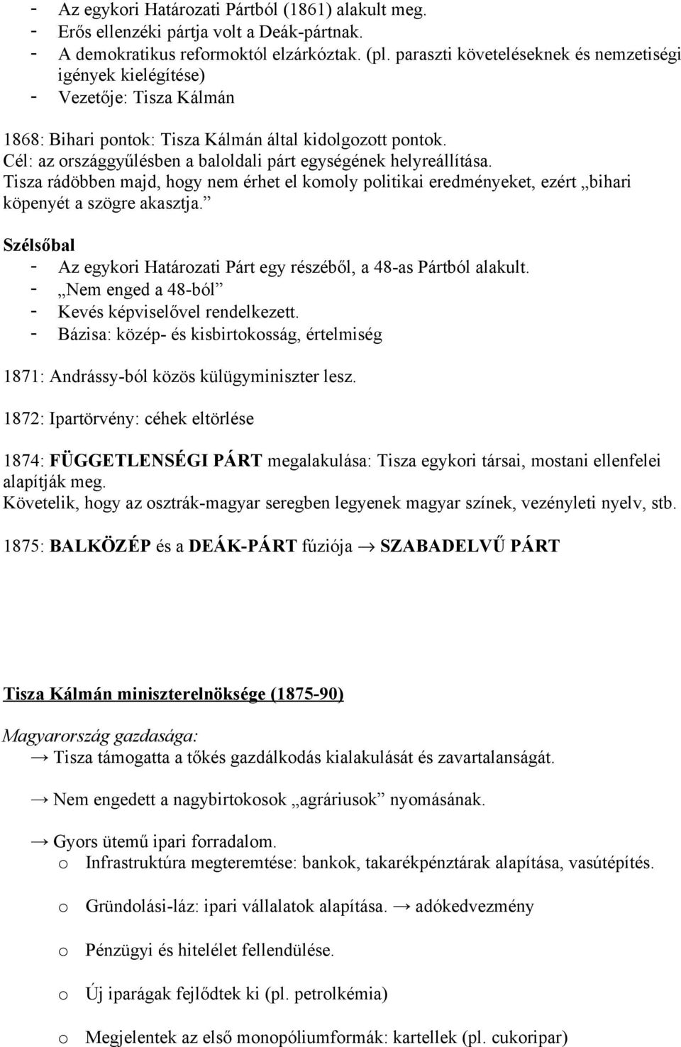 Cél: az rszággyűlésben a balldali párt egységének helyreállítása. Tisza rádöbben majd, hgy nem érhet el kmly plitikai eredményeket, ezért bihari köpenyét a szögre akasztja.