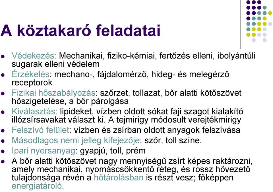 A tejmirigy módosult verejtékmirigy Felszívó felület: vízben és zsírban oldott anyagok felszívása Másodlagos nemi jelleg kifejezője: szőr, toll színe.