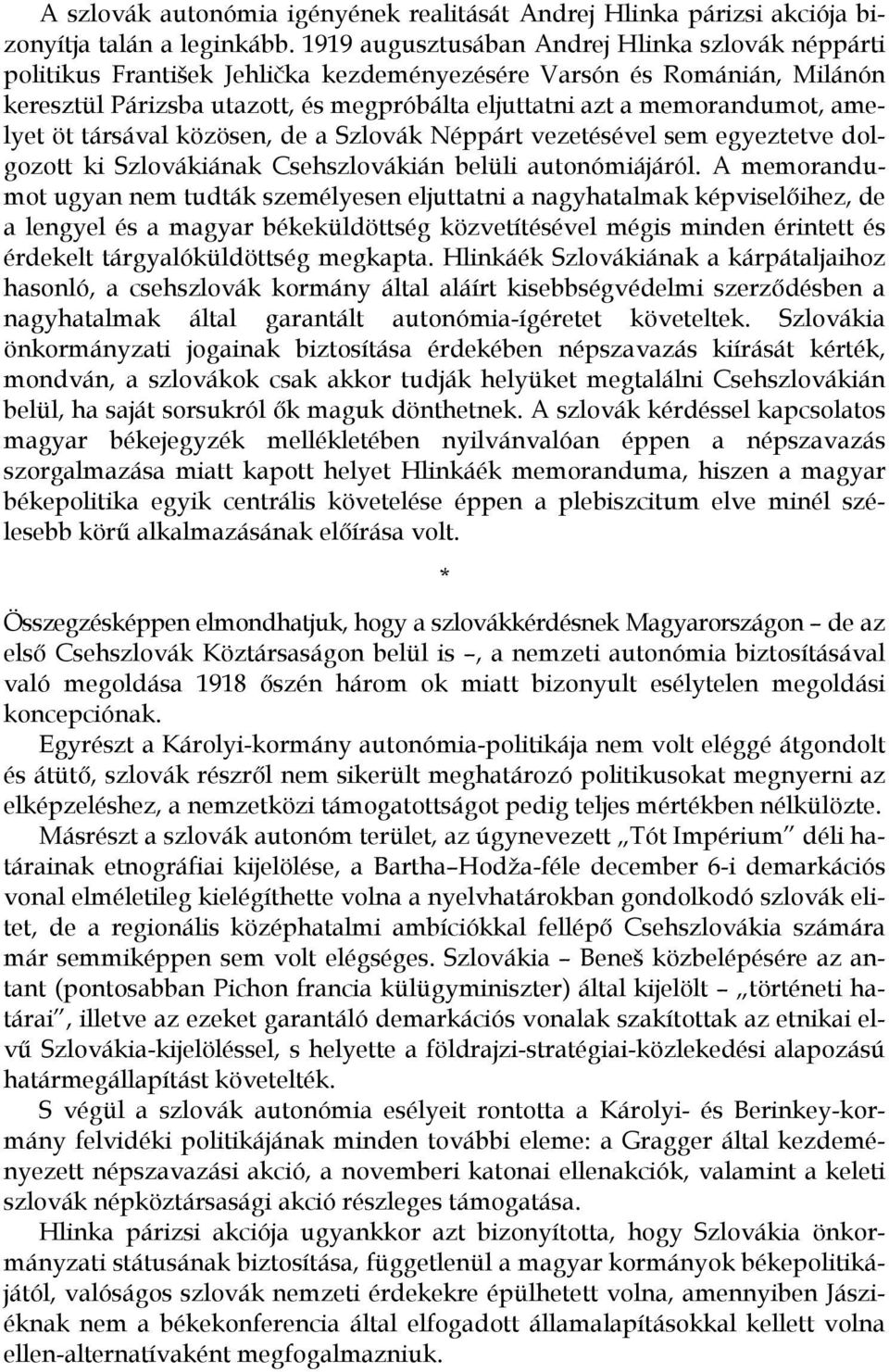 amelyet öt társával közösen, de a Szlovák Néppárt vezetésével sem egyeztetve dolgozott ki Szlovákiának Csehszlovákián belüli autonómiájáról.