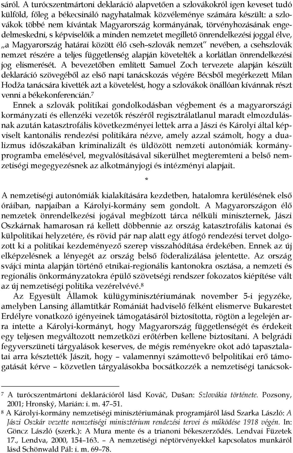kormányának, törvényhozásának engedelmeskedni, s képviselőik a minden nemzetet megillető önrendelkezési joggal élve, a Magyarország határai között élő cseh szlovák nemzet nevében, a csehszlovák