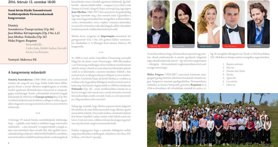 26) Hidas Frigyes: Requiem Csóka Anita, Meláth Andrea, Horváth István, Cser Krisztián Vezényel: Makovecz Pál A hangverseny műsoráról Dmitrij Sosztakovics (1906-1968) orosz zeneszerzőnek minden oka