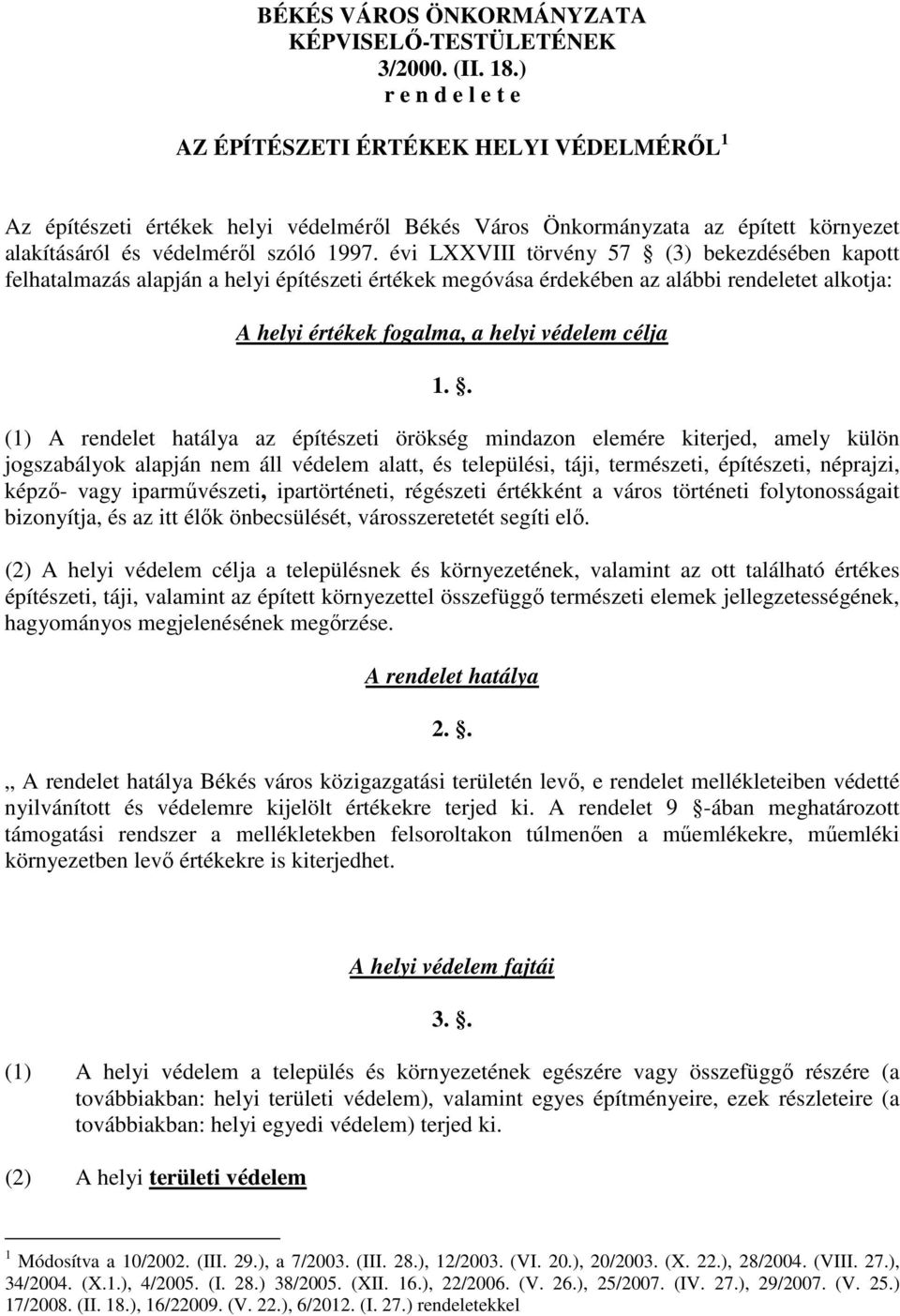 évi LXXVIII törvény 57 (3) bekezdésében kapott felhatalmazás alapján a helyi építészeti értékek megóvása érdekében az alábbi rendeletet alkotja: A helyi értékek fogalma, a helyi védelem célja 1.