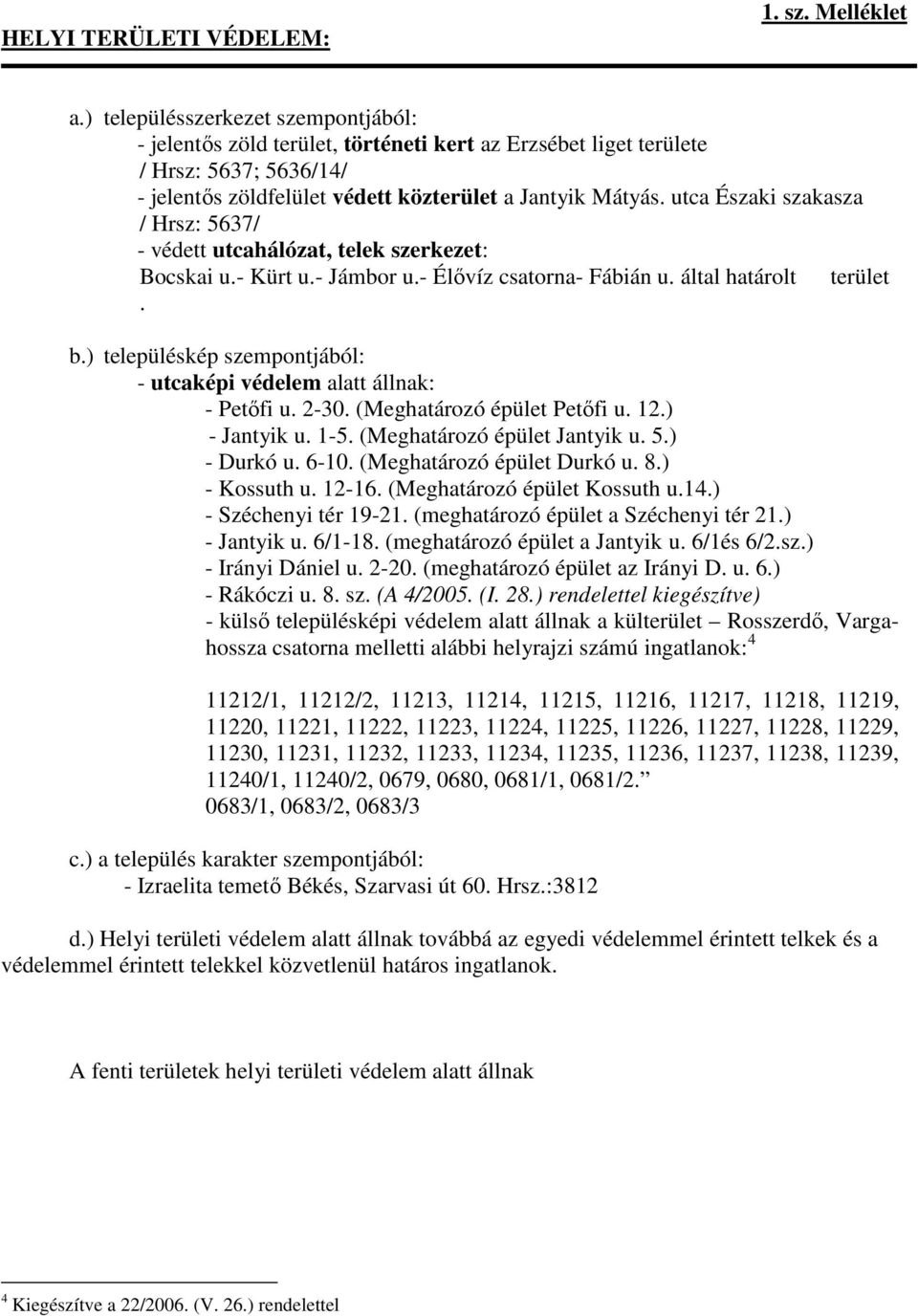 utca Északi szakasza / Hrsz: 5637/ - védett utcahálózat, telek szerkezet: Bocskai u.- Kürt u.- Jámbor u.- Élővíz csatorna- Fábián u. által határolt terület. b.