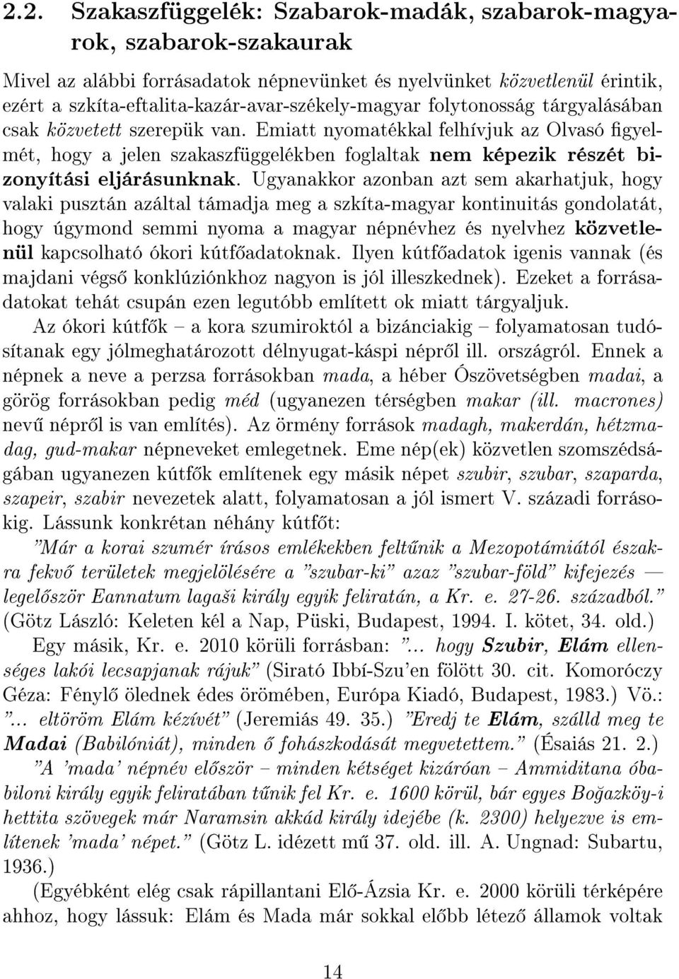 Emiatt nyomatékkal felhívjuk az Olvasó gyelmét, hogy a jelen szakaszfüggelékben foglaltak nem képezik részét bizonyítási eljárásunknak.