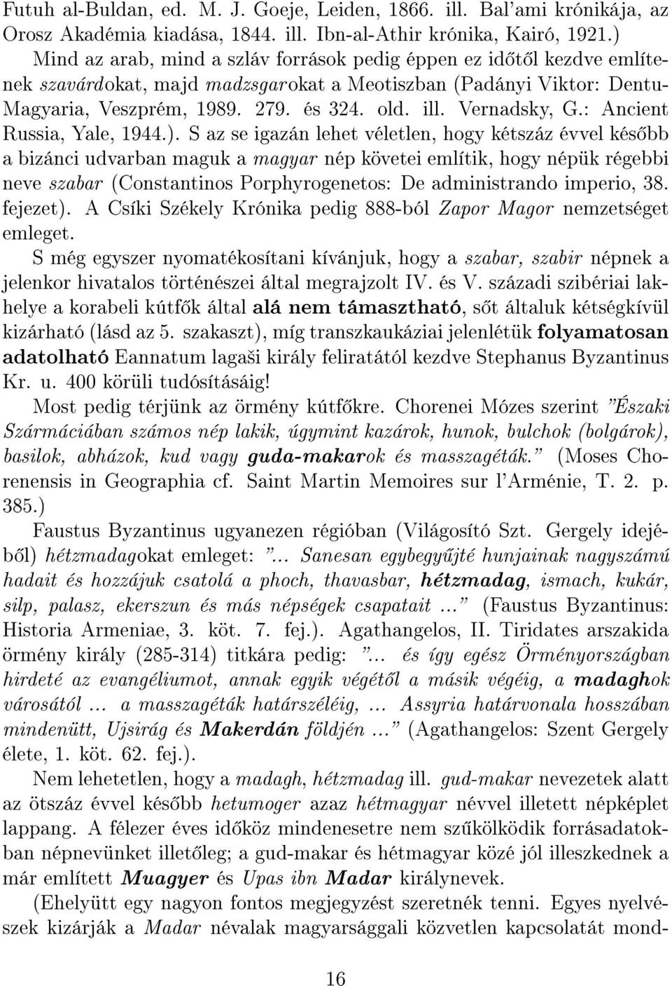 Vernadsky, G.: Ancient Russia, Yale, 1944.).