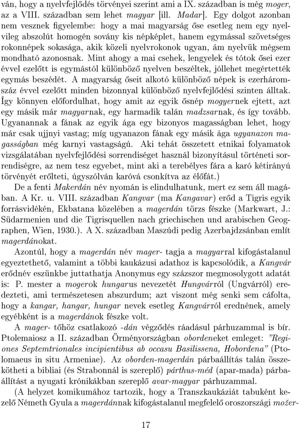 nyelvrokonok ugyan, ám nyelvük mégsem mondható azonosnak.