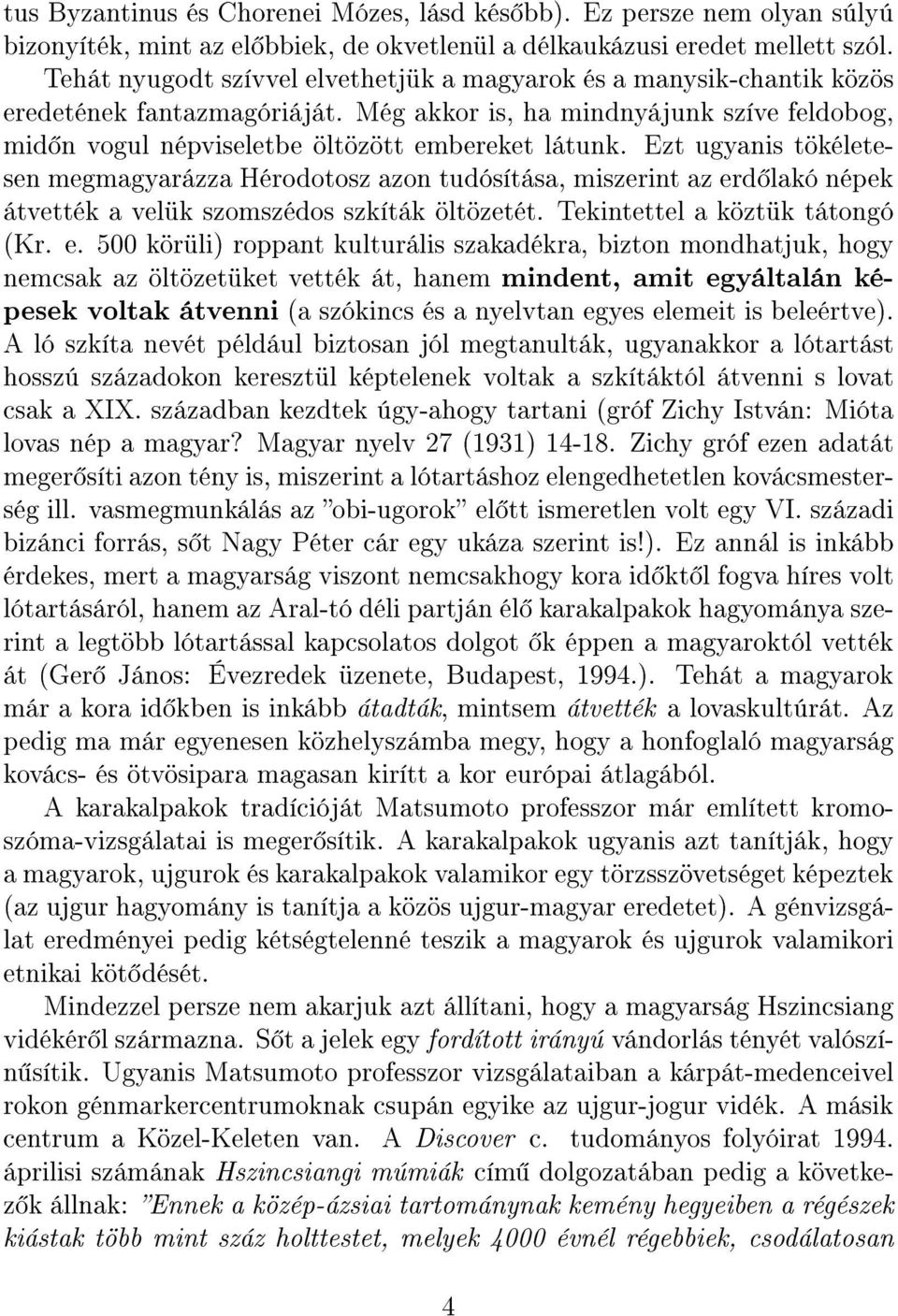 Ezt ugyanis tökéletesen megmagyarázza Hérodotosz azon tudósítása, miszerint az er