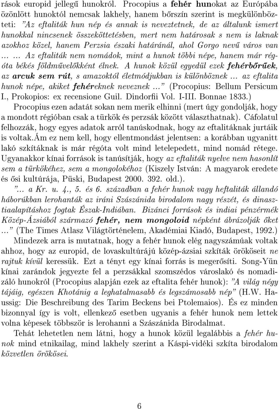 nincsenek összeköttetésben, mert nem határosak s nem is laknak azokhoz közel, hanem Perzsia északi határánál, ahol Gorgo nev város van.