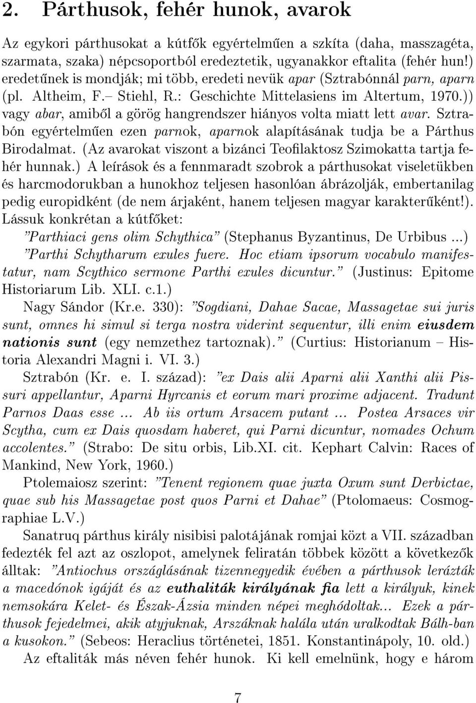 )) vagy abar, amib l a görög hangrendszer hiányos volta miatt lett avar. Sztrabón egyértelm en ezen parnok, aparnok alapításának tudja be a Párthus Birodalmat.