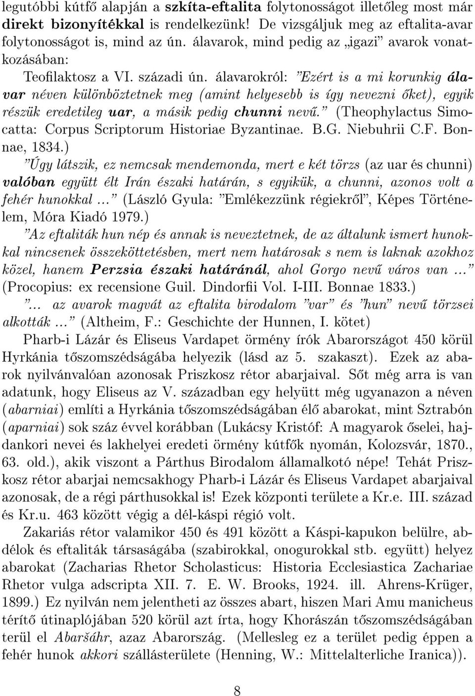 álavarokról: Ezért is a mi korunkig álavar néven különböztetnek meg (amint helyesebb is így nevezni ket), egyik részük eredetileg uar, a másik pedig chunni nev.