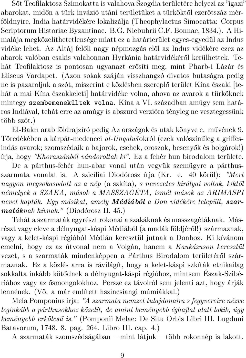 Az Altáj fel li nagy népmozgás el l az Indus vidékére ezez az abarok valóban csakis valahonnan Hyrkánia határvidékér l kerülhettek.