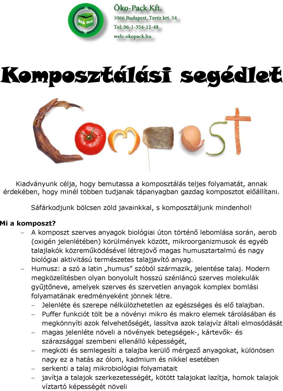 A komposzt szerves anyagok biológiai úton történő lebomlása során, aerob (oxigén jelenlétében) körülmények között, mikroorganizmusok és egyéb talajlakók közreműködésével létrejövő magas