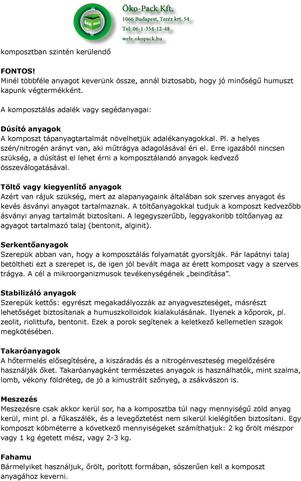 Erre igazából nincsen szükség, a dúsítást el lehet érni a komposztálandó anyagok kedvező összeválogatásával.