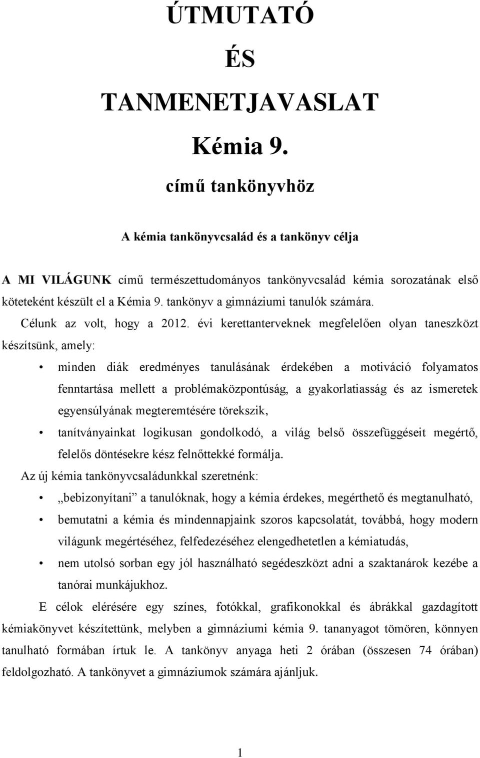 tankönyv a gimnáziumi tanulók számára. Célunk az volt, hogy a 2012.