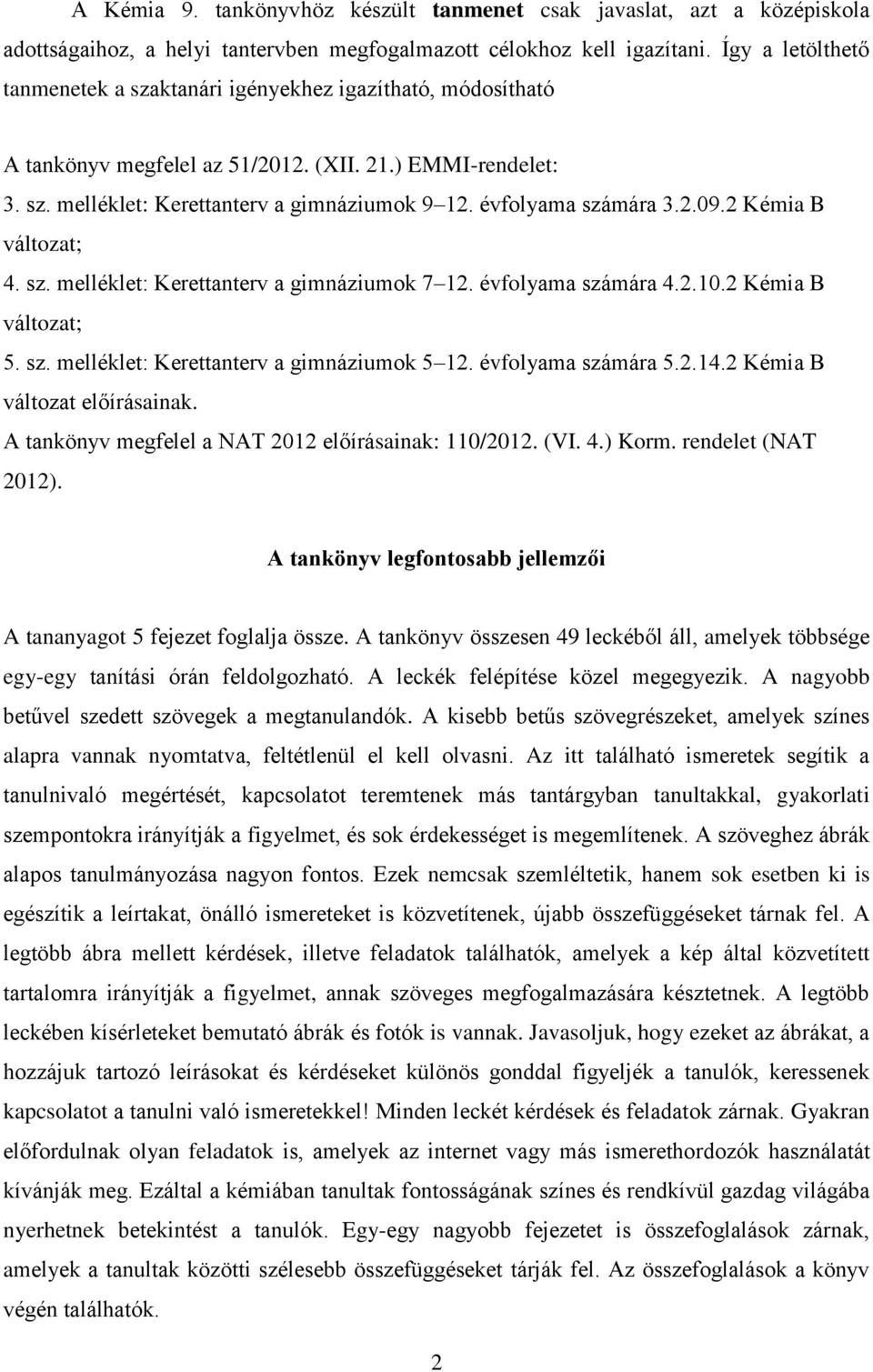 évfolyama számára 3.2.09.2 Kémia B változat; 4. sz. melléklet: Kerettanterv a gimnáziumok 7 12. évfolyama számára 4.2.10.2 Kémia B változat; 5. sz. melléklet: Kerettanterv a gimnáziumok 5 12.