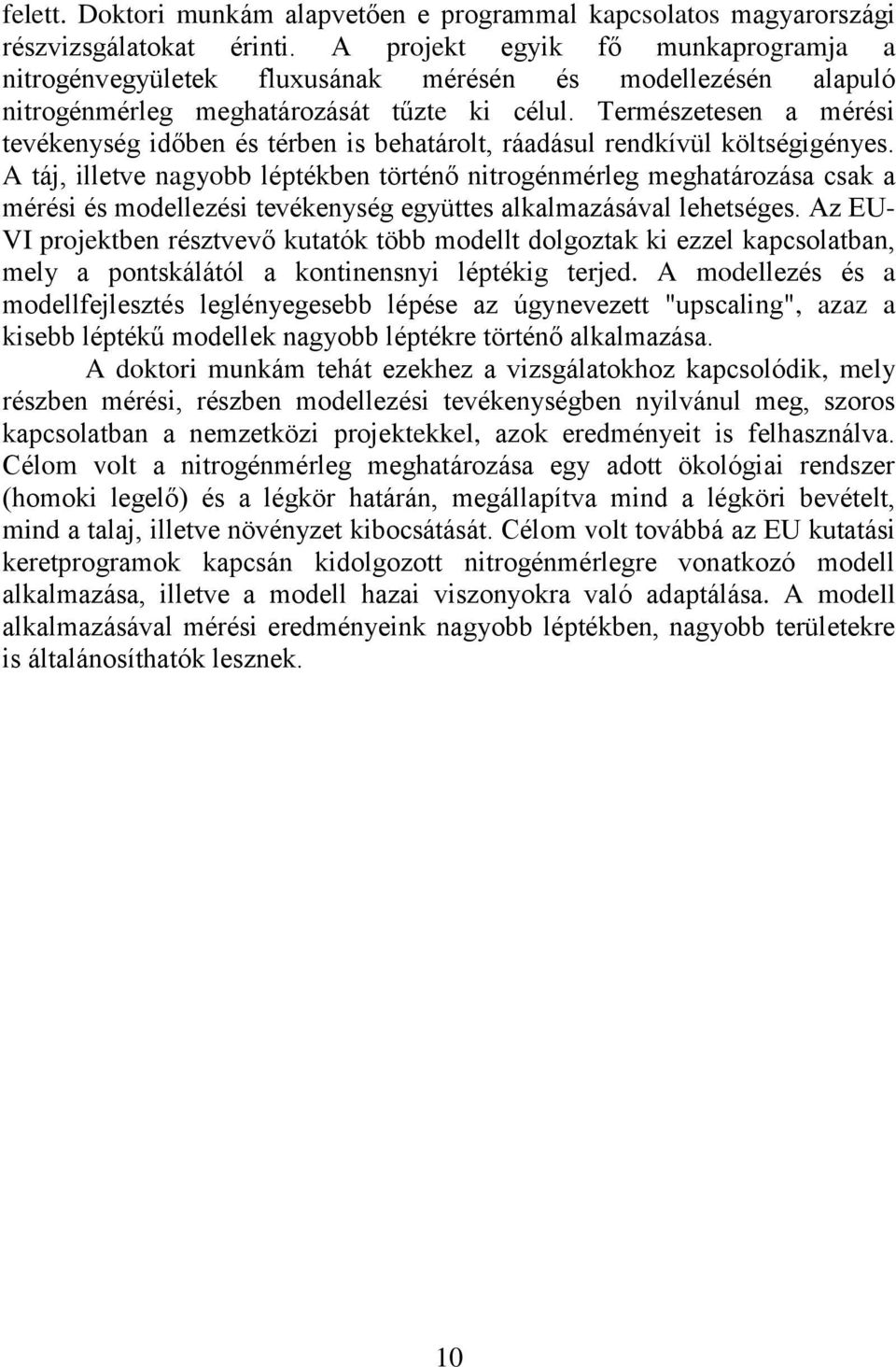 Természetesen a mérési tevékenység időben és térben is behatárolt, ráadásul rendkívül költségigényes.