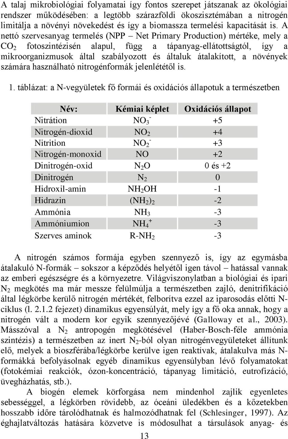 A nettó szervesanyag termelés (NPP Net Primary Production) mértéke, mely a CO 2 fotoszintézisén alapul, függ a tápanyag-ellátottságtól, így a mikroorganizmusok által szabályozott és általuk