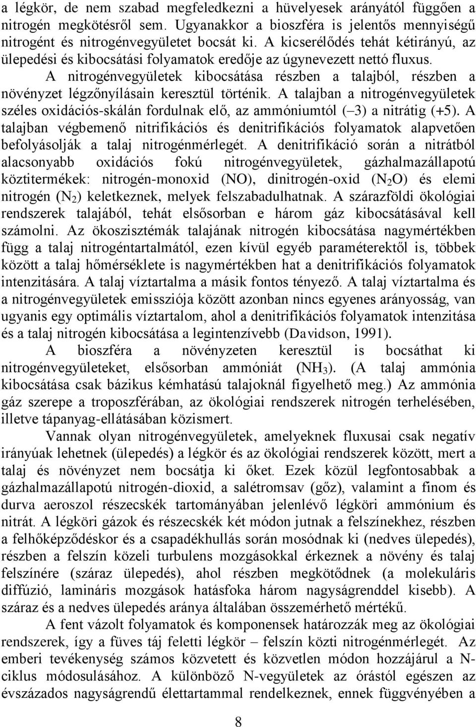 A nitrogénvegyületek kibocsátása részben a talajból, részben a növényzet légzőnyílásain keresztül történik.