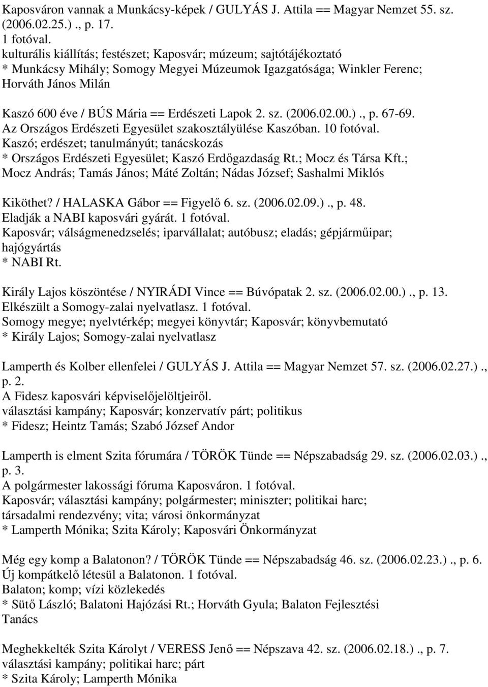 Lapok 2. sz. (2006.02.00.)., p. 67-69. Az Országos Erdészeti Egyesület szakosztályülése Kaszóban. 10 fotóval.