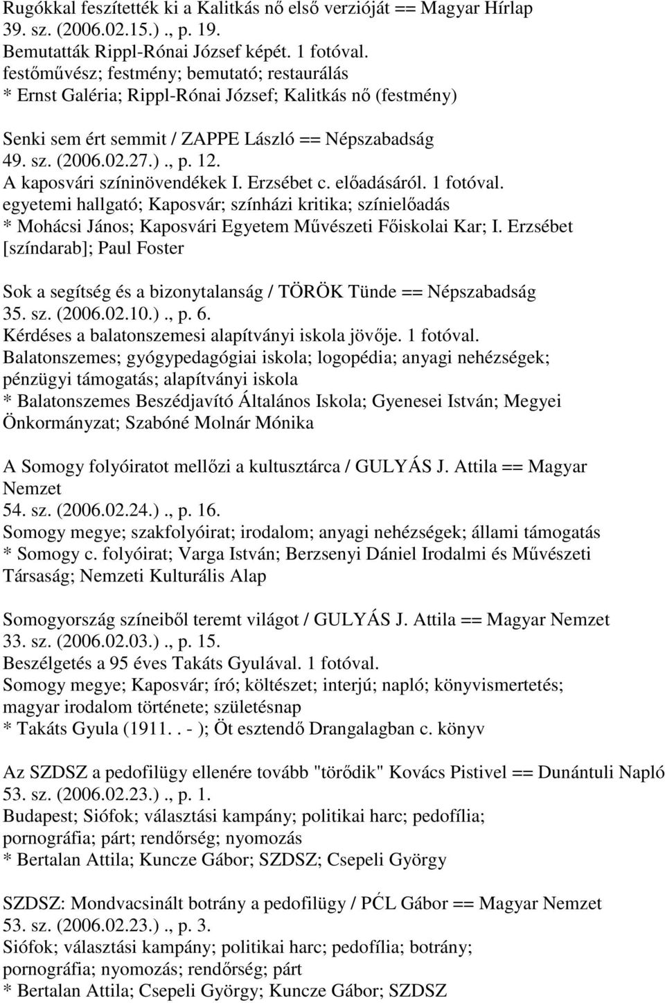 A kaposvári színinövendékek I. Erzsébet c. előadásáról. egyetemi hallgató; Kaposvár; színházi kritika; színielőadás * Mohácsi János; Kaposvári Egyetem Művészeti Főiskolai Kar; I.