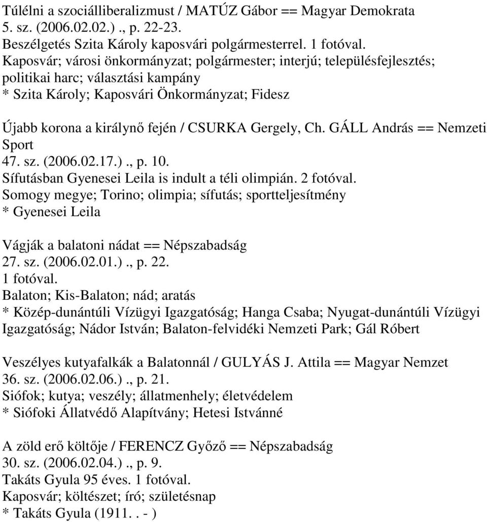 Gergely, Ch. GÁLL András == Nemzeti Sport 47. sz. (2006.02.17.)., p. 10. Sífutásban Gyenesei Leila is indult a téli olimpián. 2 fotóval.