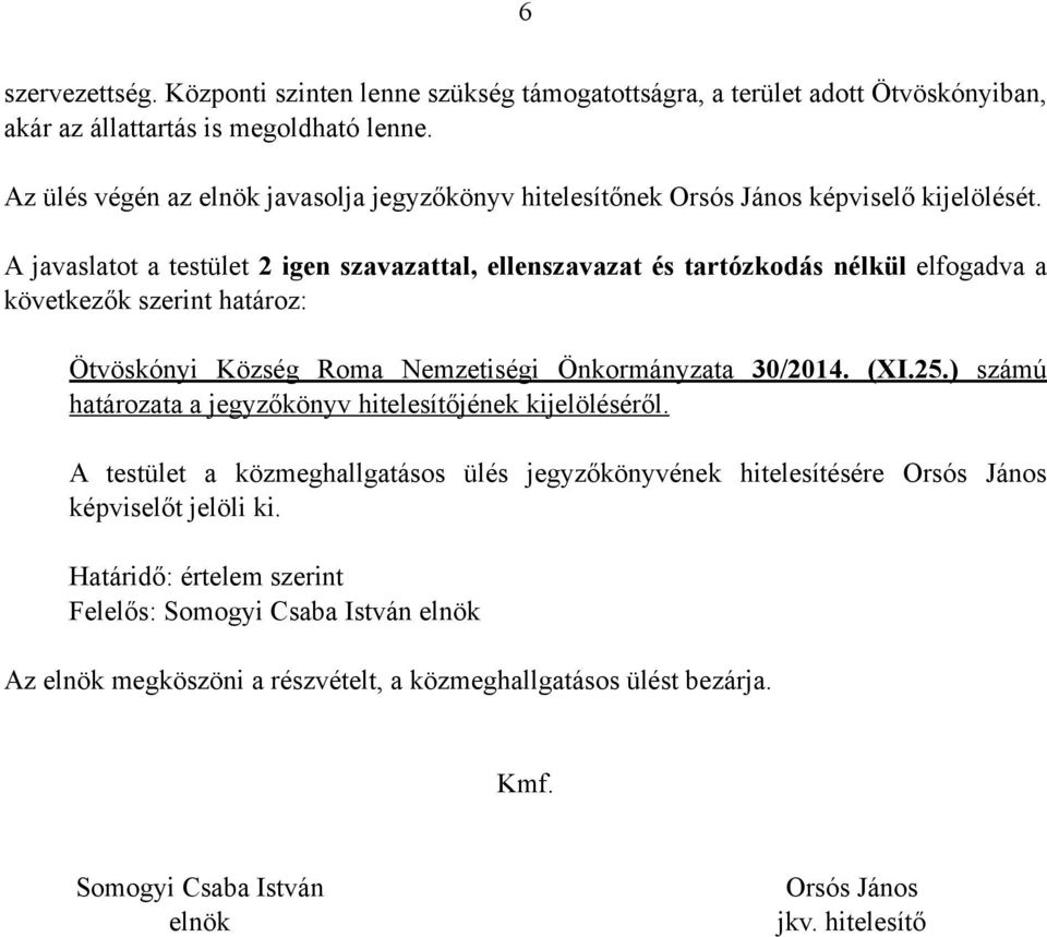 következők szerint határoz: Ötvöskónyi Község Roma Nemzetiségi Önkormányzata 30/2014. (XI.25.