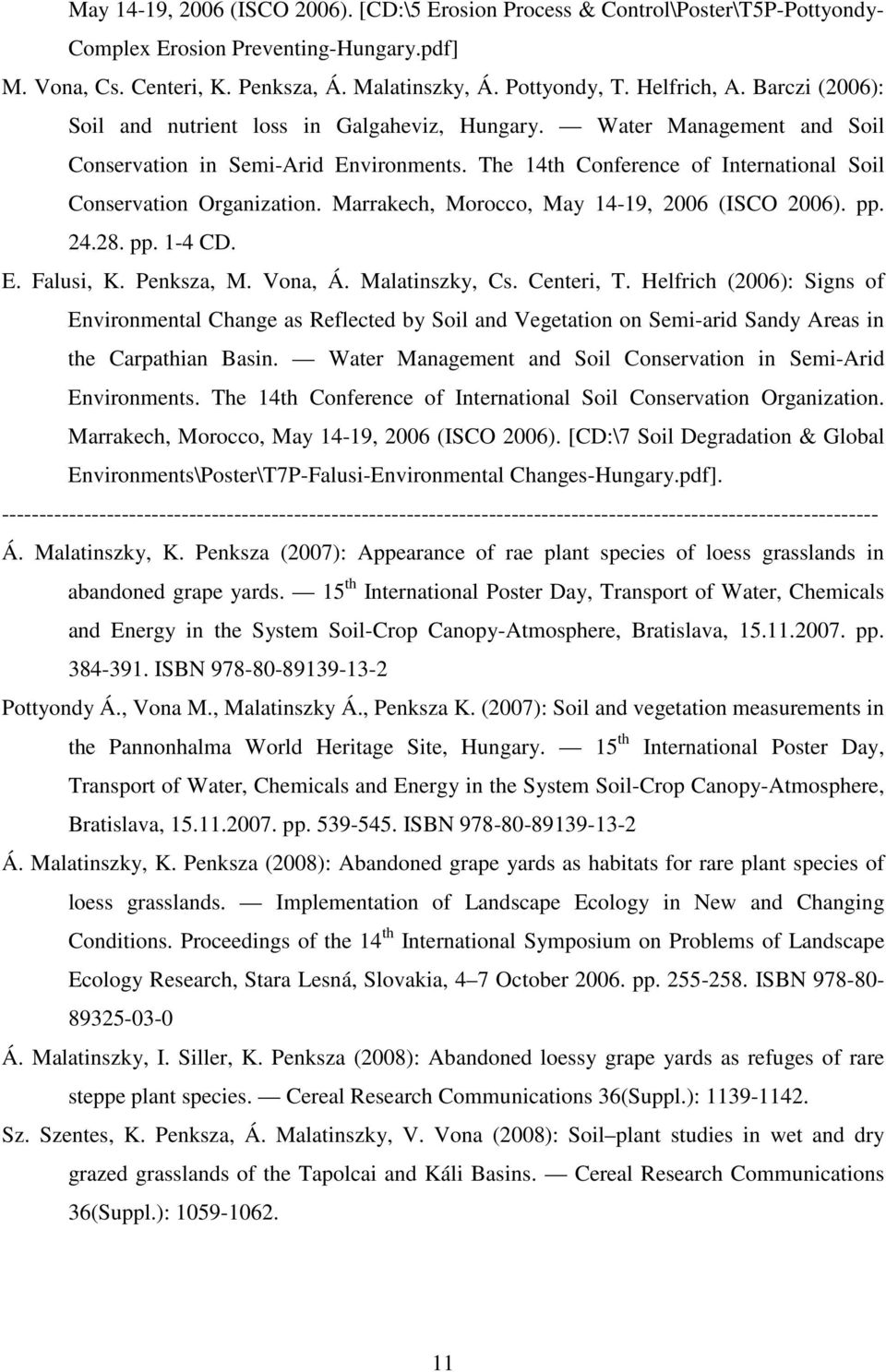 The 14th Conference of International Soil Conservation Organization. Marrakech, Morocco, May 14-19, 2006 (ISCO 2006). pp. 24.28. pp. 1-4 CD. E. Falusi, K. Penksza, M. Vona, Á. Malatinszky, Cs.