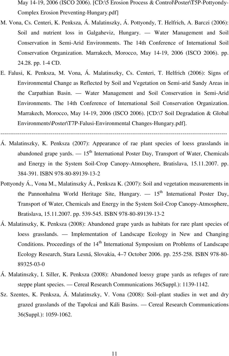 The 14th Conference of International Soil Conservation Organization. Marrakech, Morocco, May 14-19, 2006 (ISCO 2006). pp. 24.28. pp. 1-4 CD. E. Falusi, K. Penksza, M. Vona, Á. Malatinszky, Cs.