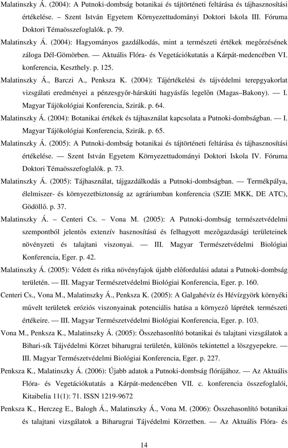 Aktuális Flóra- és Vegetációkutatás a Kárpát-medencében VI. konferencia, Keszthely. p. 125. Malatinszky Á., Barczi A., Penksza K.