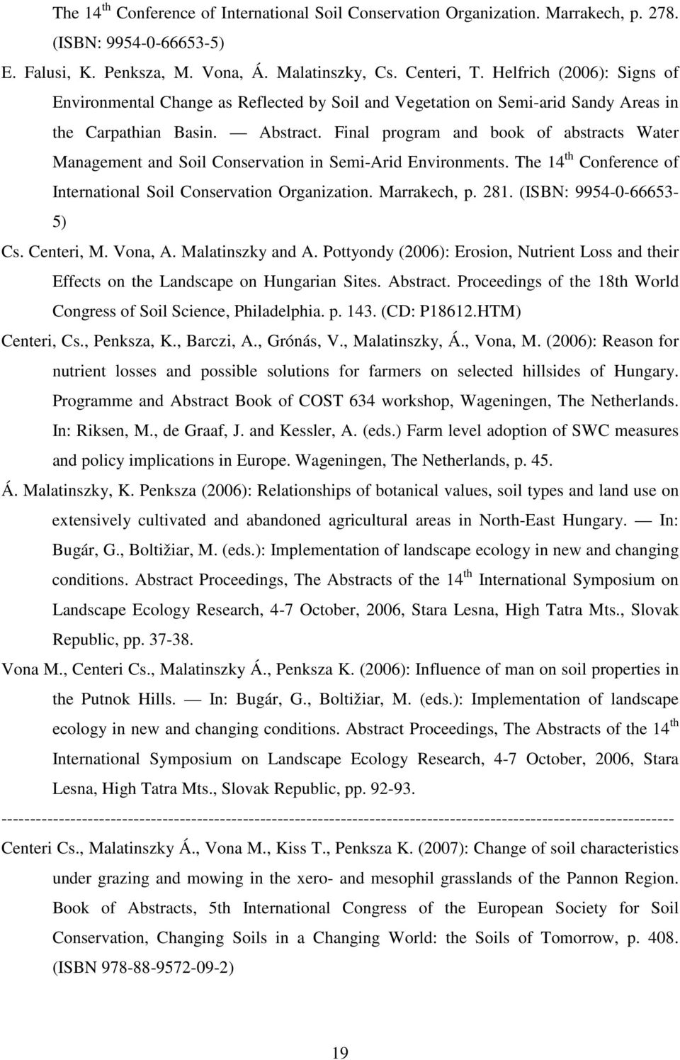Final program and book of abstracts Water Management and Soil Conservation in Semi-Arid Environments. The 14 th Conference of International Soil Conservation Organization. Marrakech, p. 281.