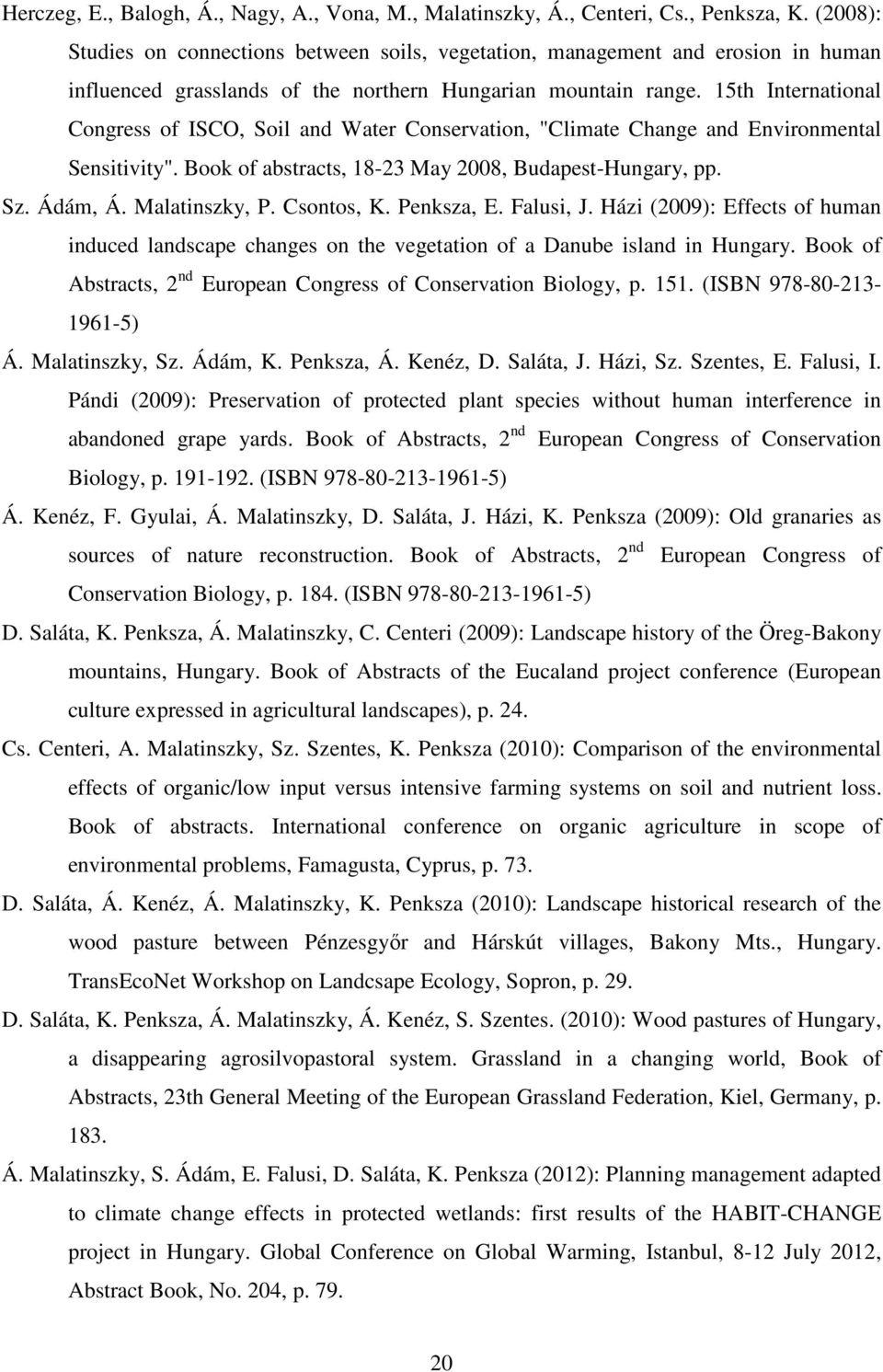 15th International Congress of ISCO, Soil and Water Conservation, "Climate Change and Environmental Sensitivity". Book of abstracts, 18-23 May 2008, Budapest-Hungary, pp. Sz. Ádám, Á. Malatinszky, P.