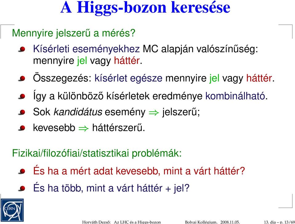 Kísérleti eseményekhez MC alapján valószínűség: mennyire jel vagy háttér.